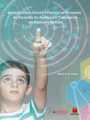 cover image of Relação entre escola e família no processo de inclusão do aluno com Transtorno do Espectro Autista